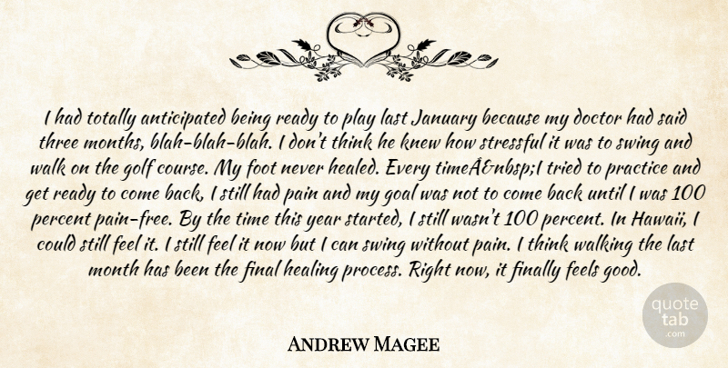 Andrew Magee Quote About Doctor, Feels, Final, Finally, Foot: I Had Totally Anticipated Being...