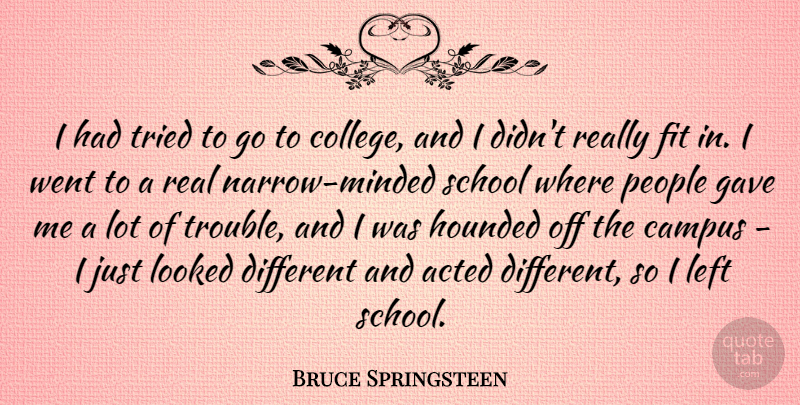 Bruce Springsteen Quote About Real, School, College: I Had Tried To Go...