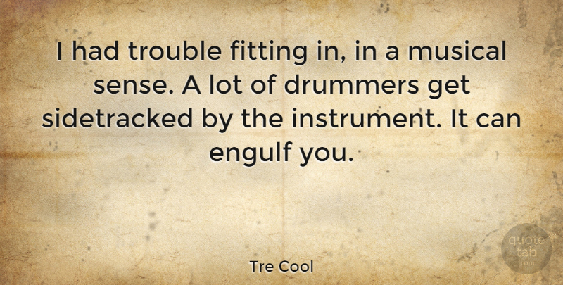 Tre Cool Quote About Musical, Trouble, Drummer: I Had Trouble Fitting In...