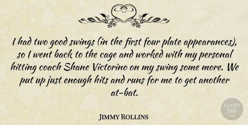Jimmy Rollins Quote About Cage, Coach, Four, Good, Hits: I Had Two Good Swings...