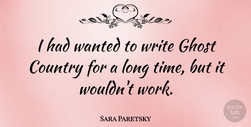 Sara Paretsky Quote About Country, Writing, Long: I Had Wanted To Write...
