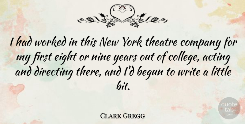 Clark Gregg Quote About New York, Writing, College: I Had Worked In This...
