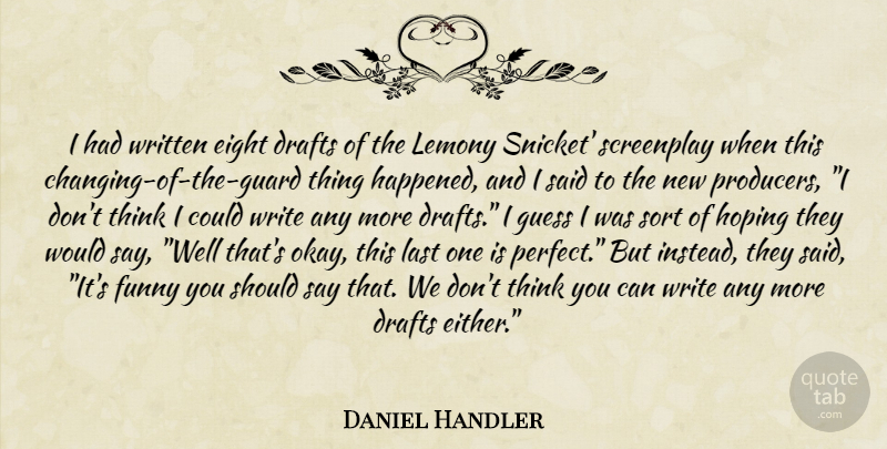 Daniel Handler Quote About Writing, Thinking, Eight: I Had Written Eight Drafts...