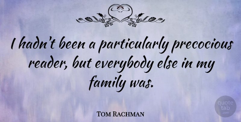 Tom Rachman Quote About Family, Precocious: I Hadnt Been A Particularly...