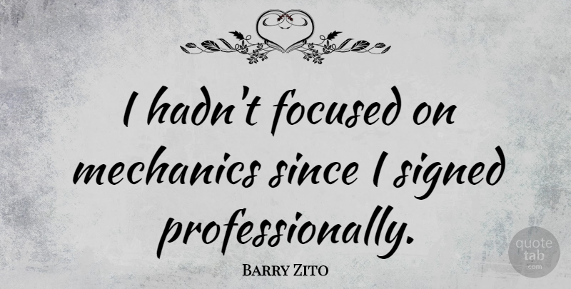 Barry Zito Quote About Mechanic, Focused: I Hadnt Focused On Mechanics...