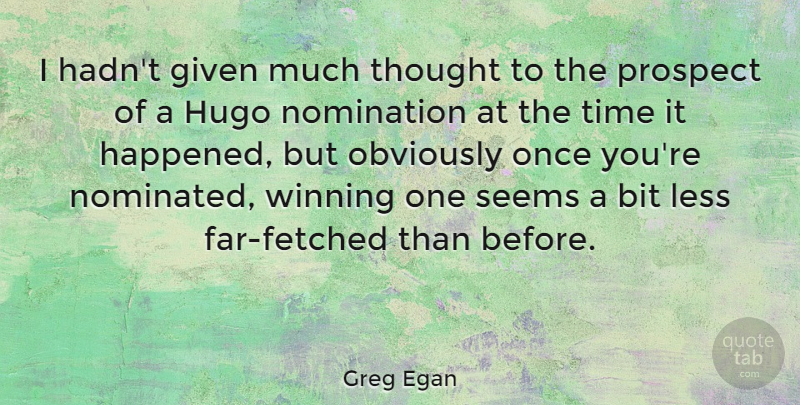 Greg Egan Quote About Winning, Perspective, Nominations: I Hadnt Given Much Thought...