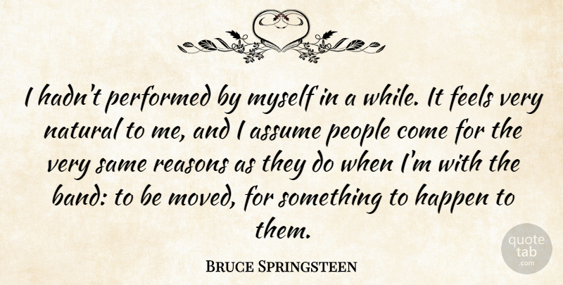 Bruce Springsteen Quote About People, Band, Assuming: I Hadnt Performed By Myself...