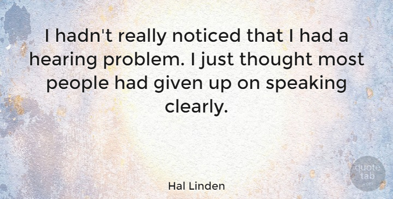 Hal Linden Quote About People, Hearing, Problem: I Hadnt Really Noticed That...