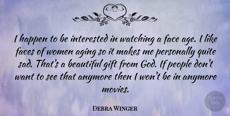 Debra Winger Quote About Beautiful, People, Age: I Happen To Be Interested...