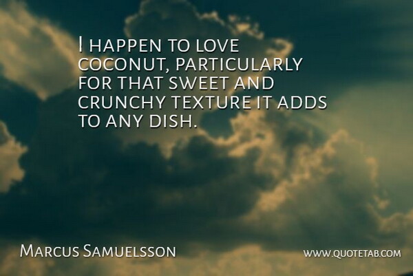 Marcus Samuelsson Quote About Sweet, Texture, Coconuts: I Happen To Love Coconut...