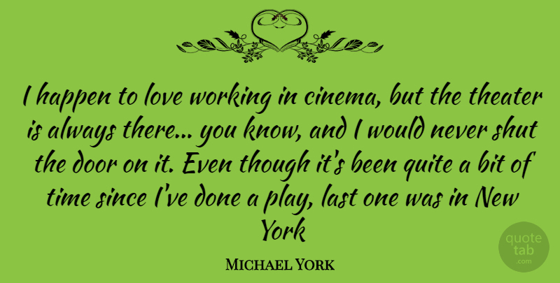 Michael York Quote About New York, Doors, Play: I Happen To Love Working...