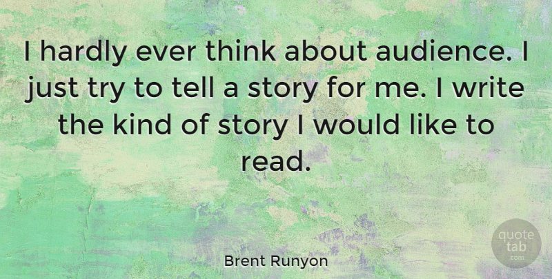Brent Runyon Quote About Writing, Thinking, Trying: I Hardly Ever Think About...