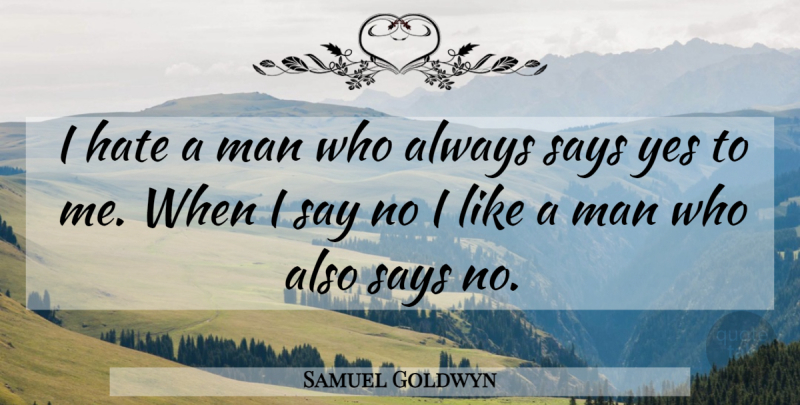 Samuel Goldwyn Quote About Hate, Men, Hollywood: I Hate A Man Who...