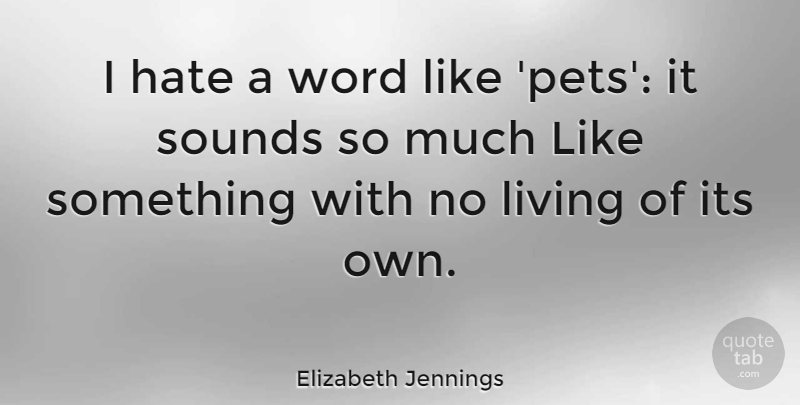 Elizabeth Jennings Quote About Sounds: I Hate A Word Like...