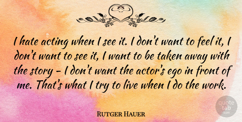 Rutger Hauer Quote About Hate, Taken, Ego: I Hate Acting When I...