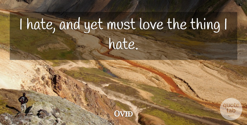 Ovid Quote About Love, Hate, Love Hate: I Hate And Yet Must...