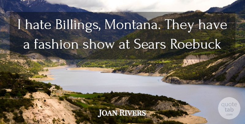 Joan Rivers Quote About Fashion, Hate, Cities: I Hate Billings Montana They...