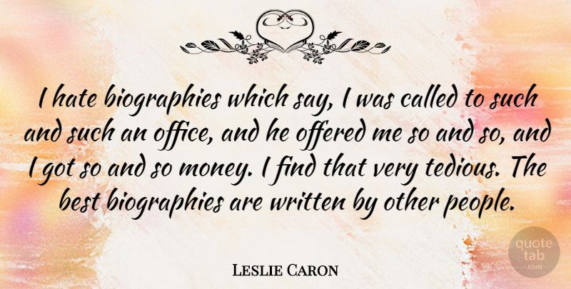 Leslie Caron Quote About Hate, People, Office: I Hate Biographies Which Say...