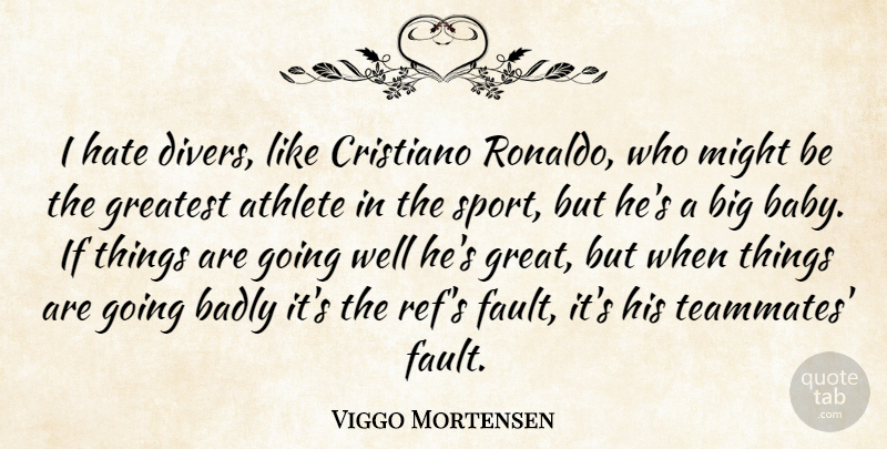 Viggo Mortensen Quote About Sports, Baby, Hate: I Hate Divers Like Cristiano...