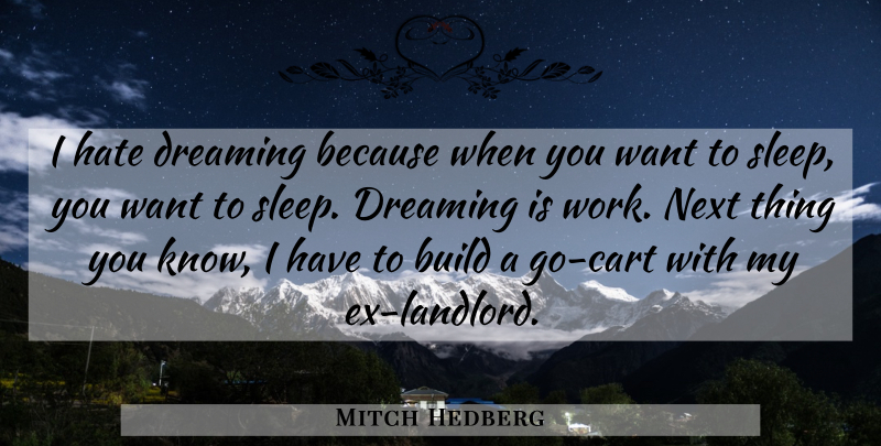 Mitch Hedberg Quote About Dream, Hate, Sleep: I Hate Dreaming Because When...