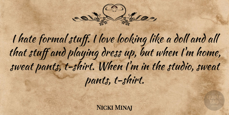 Nicki Minaj Quote About Hate, Home, Playing Dress Up: I Hate Formal Stuff I...