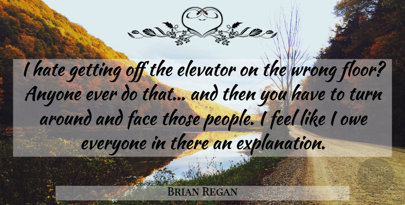 Brian Regan Quote About Hate, People, Faces: I Hate Getting Off The...