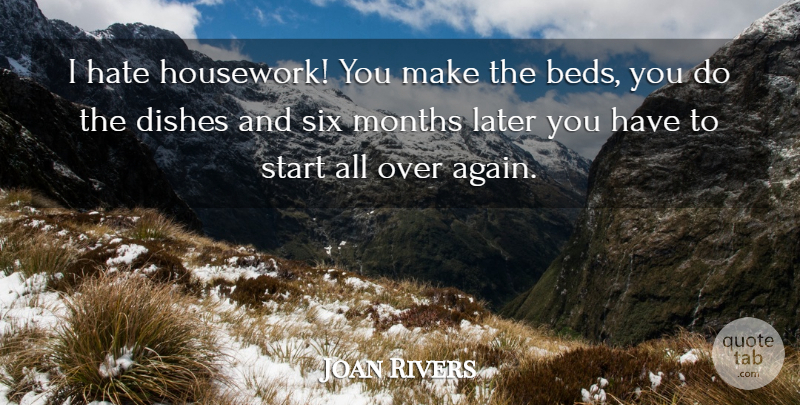 Joan Rivers Quote About Funny, Hilarious, Hate: I Hate Housework You Make...