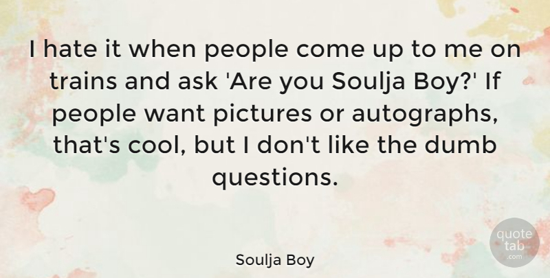 Soulja Boy Quote About Hate, Boys, People: I Hate It When People...