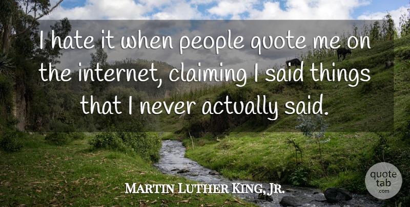 Martin Luther King, Jr. Quote About Hate, People, Internet: I Hate It When People...
