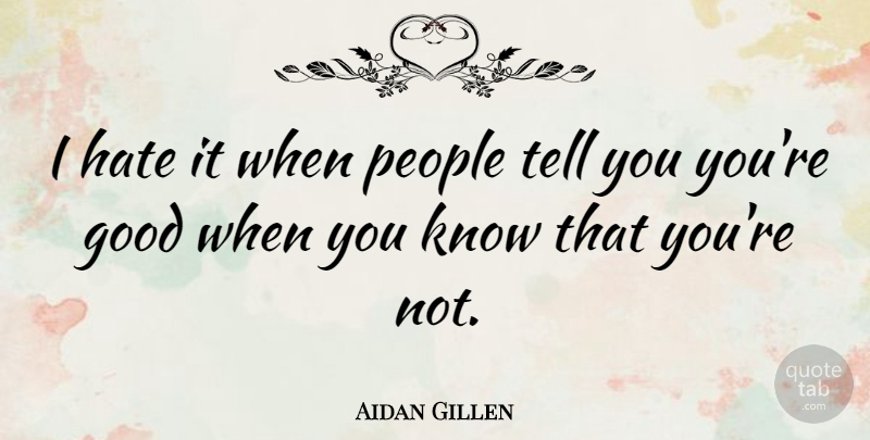 Aidan Gillen Quote About Good, People: I Hate It When People...