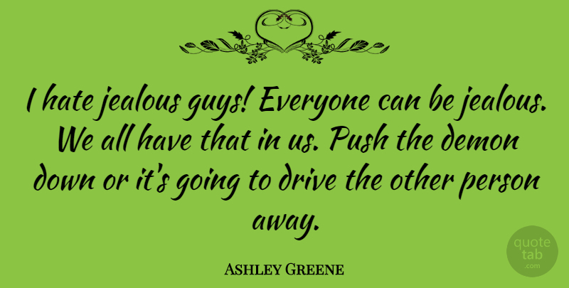Ashley Greene Quote About Hate, Jealous, Guy: I Hate Jealous Guys Everyone...