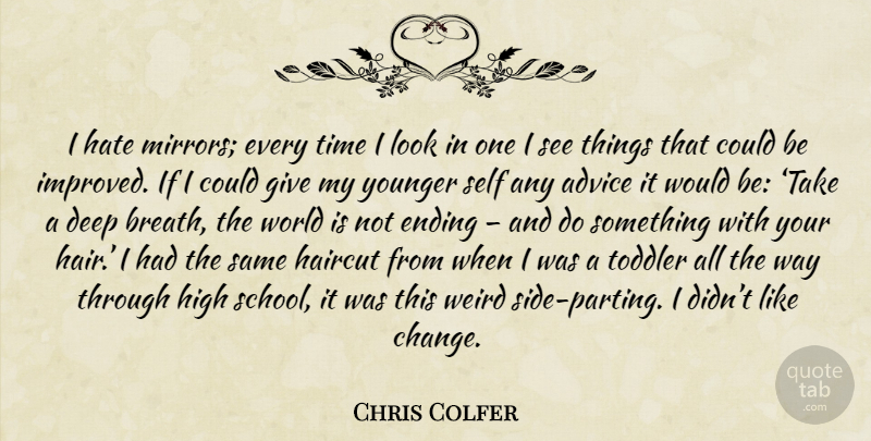 Chris Colfer Quote About Hate, School, Mirrors: I Hate Mirrors Every Time...