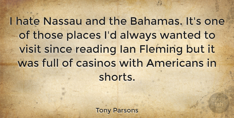 Tony Parsons Quote About Hate, Reading, Casinos: I Hate Nassau And The...