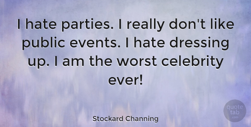 Stockard Channing Quote About Hate, Party, Dressing Up: I Hate Parties I Really...