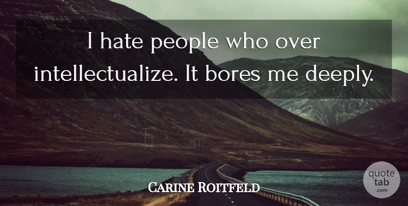 Carine Roitfeld Quote About Hate, People, Bores: I Hate People Who Over...