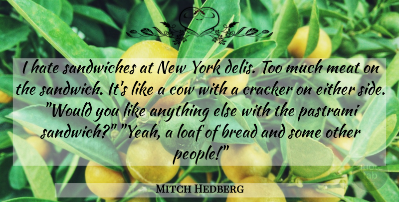 Mitch Hedberg Quote About Funny, New York, Hate: I Hate Sandwiches At New...