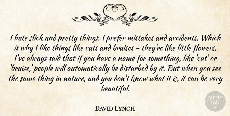David Lynch Quote About Beautiful, Mistake, Hate: I Hate Slick And Pretty...