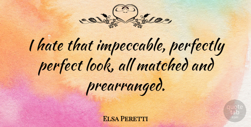 Elsa Peretti Quote About Perfectly: I Hate That Impeccable Perfectly...