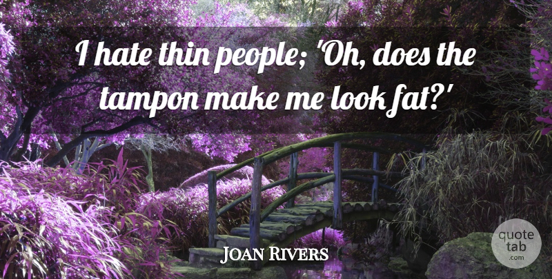 Joan Rivers Quote About Hate, People, Doe: I Hate Thin People Oh...
