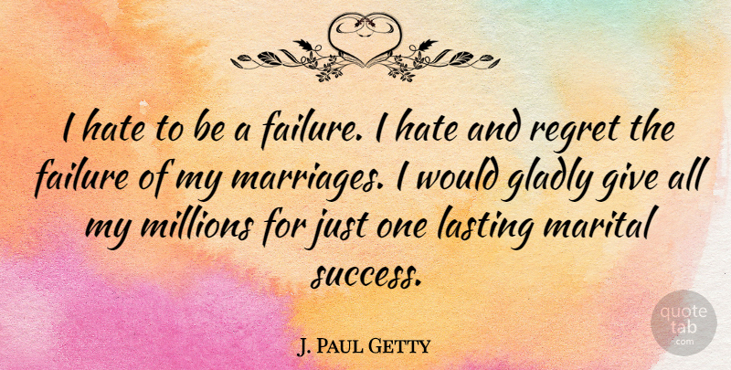 J. Paul Getty Quote About Marriage, Regret, Hate: I Hate To Be A...