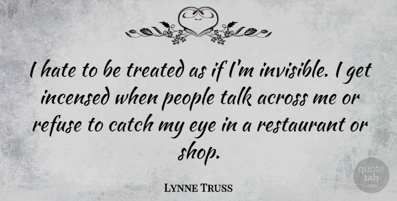 Lynne Truss Quote About Hate, Eye, People: I Hate To Be Treated...