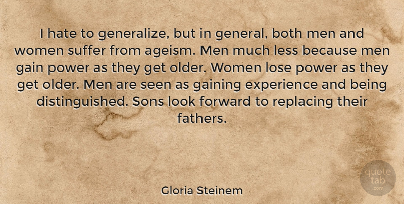 Gloria Steinem Quote About Both, Experience, Forward, Gain, Gaining: I Hate To Generalize But...