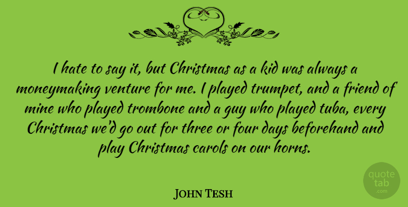 John Tesh Quote About Beforehand, Christmas, Days, Four, Guy: I Hate To Say It...
