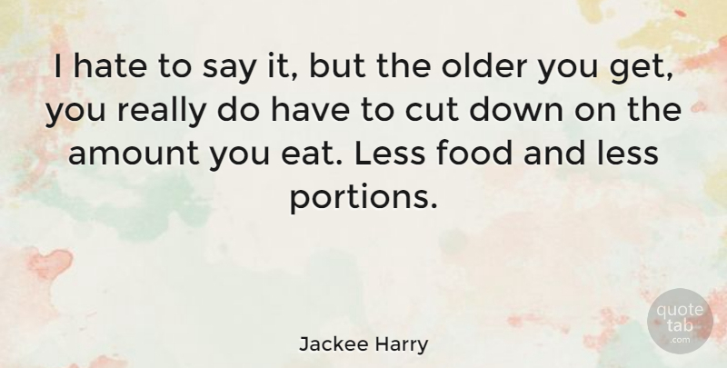 Jackee Harry Quote About Hate, Cutting, Portions: I Hate To Say It...