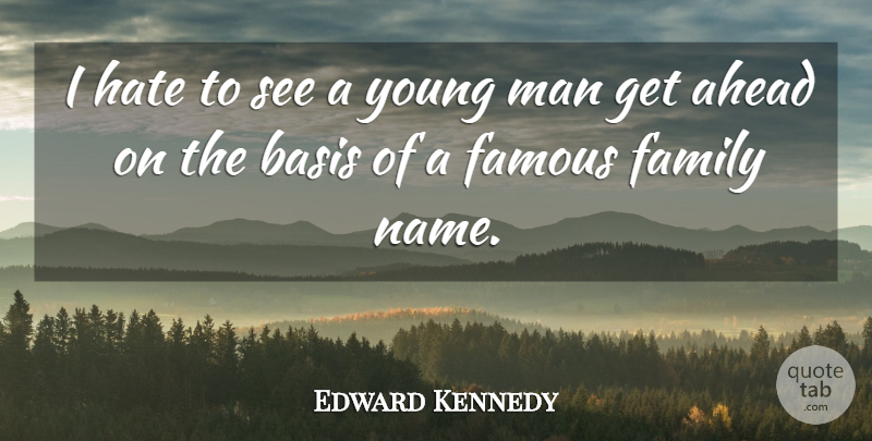 Edward Kennedy Quote About Family, Hate, Men: I Hate To See A...