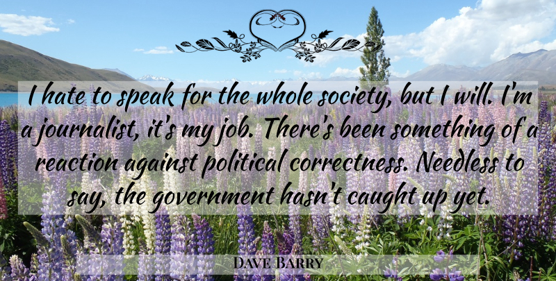 Dave Barry Quote About Jobs, Hate, Government: I Hate To Speak For...