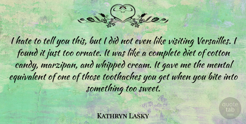 Kathryn Lasky Quote About Bite, Complete, Cotton, Diet, Equivalent: I Hate To Tell You...