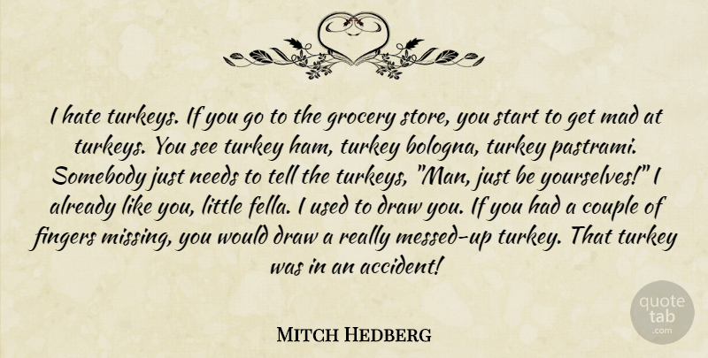 Mitch Hedberg Quote About Funny, Couple, Hate: I Hate Turkeys If You...
