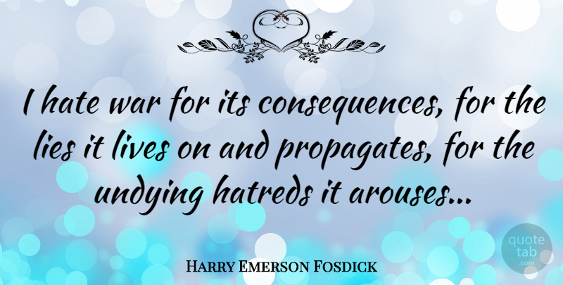 Harry Emerson Fosdick Quote About Lying, Hate, War: I Hate War For Its...