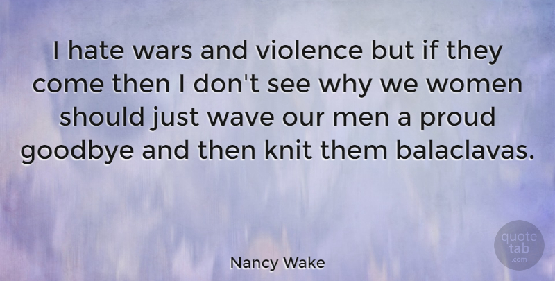 Nancy Wake Quote About Goodbye, Hate, War: I Hate Wars And Violence...